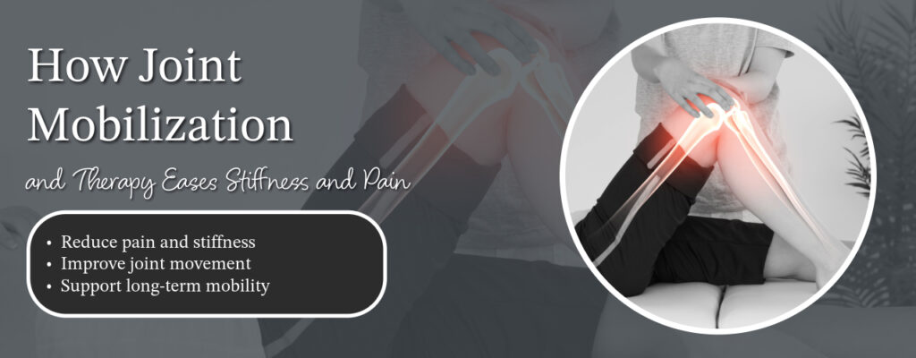 How Joint Mobilization and Therapy Eases Stiffness and Pain